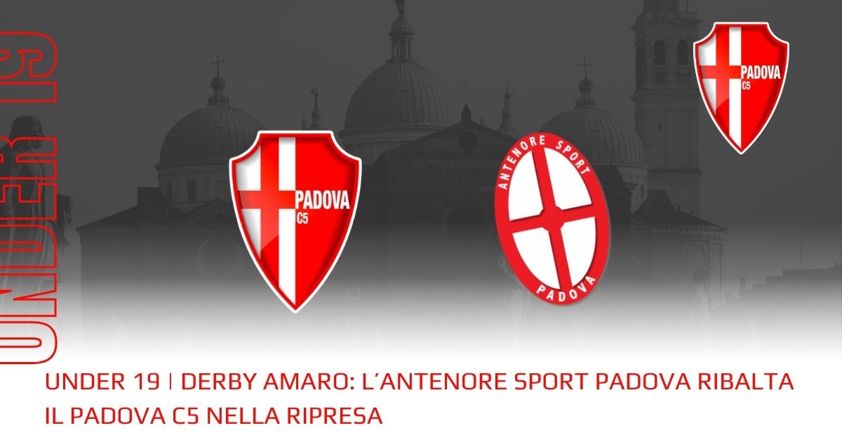 Under 19 | Derby amaro: l’Antenore ribalta il Padova nella ripresa