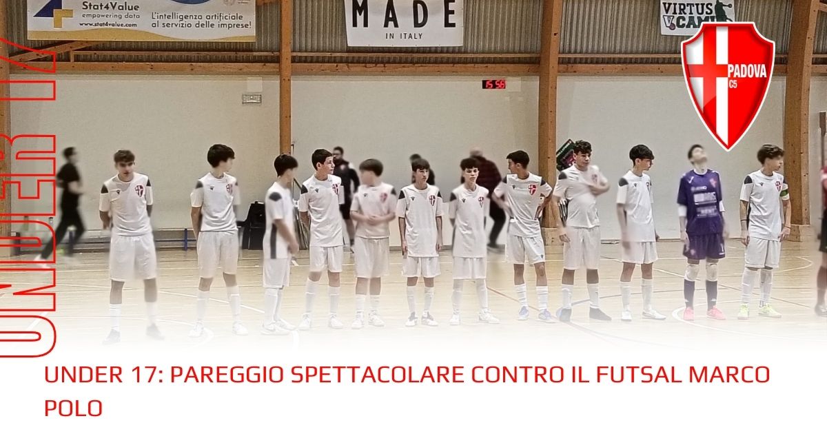 Under 17 | Pareggio spettacolare contro il Futsal Marco Polo